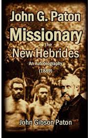John G. Paton Missionary to the New Hebrides An Autobiography